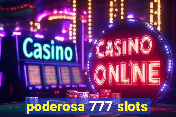 poderosa 777 slots